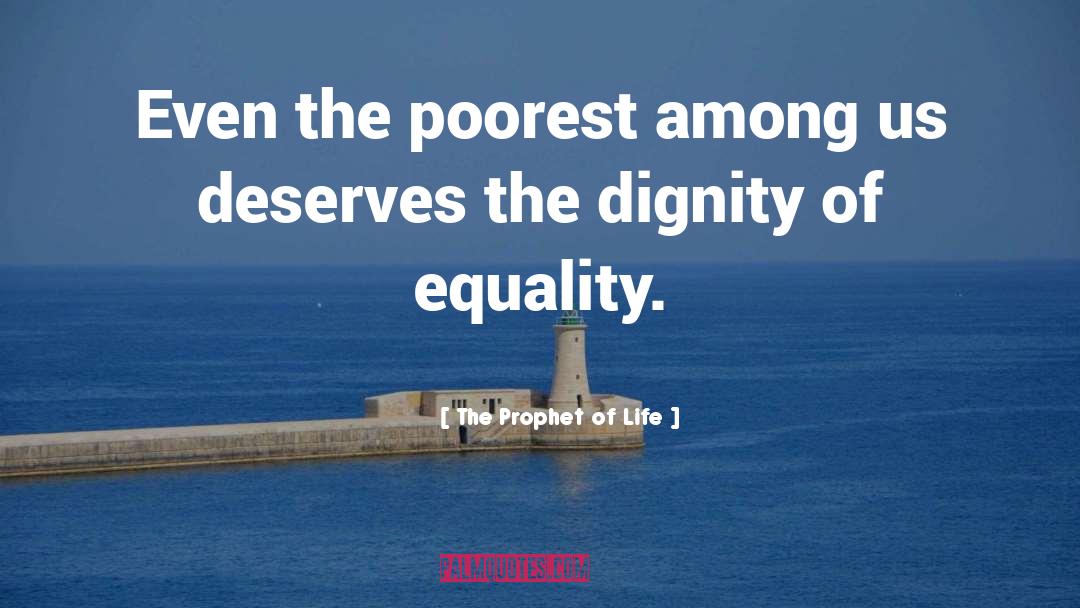 The Prophet Of Life Quotes: Even the poorest among us