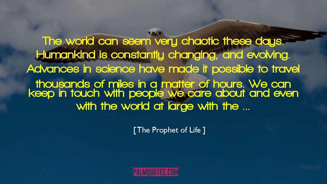 The Prophet Of Life Quotes: The world can seem very