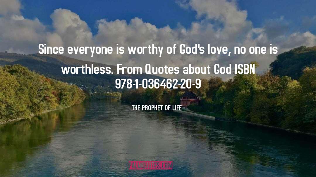 The Prophet Of Life Quotes: Since everyone is worthy of