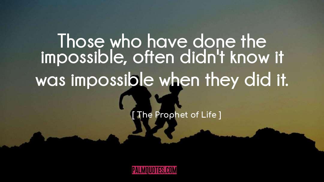 The Prophet Of Life Quotes: Those who have done the
