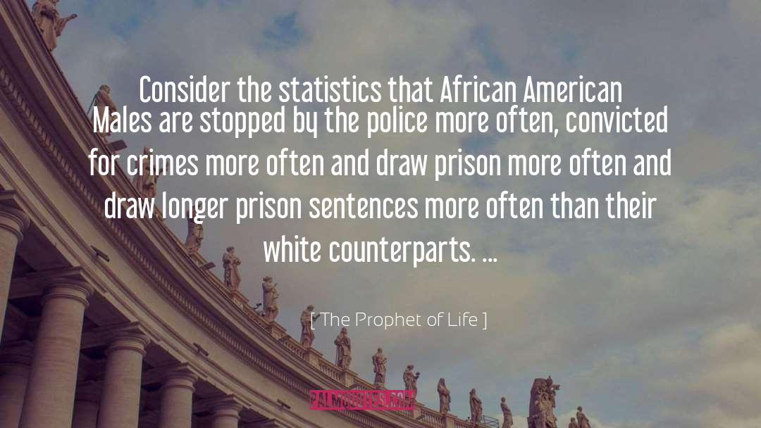 The Prophet Of Life Quotes: Consider the statistics that African