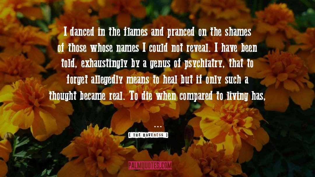The Raveness Quotes: I danced in the flames