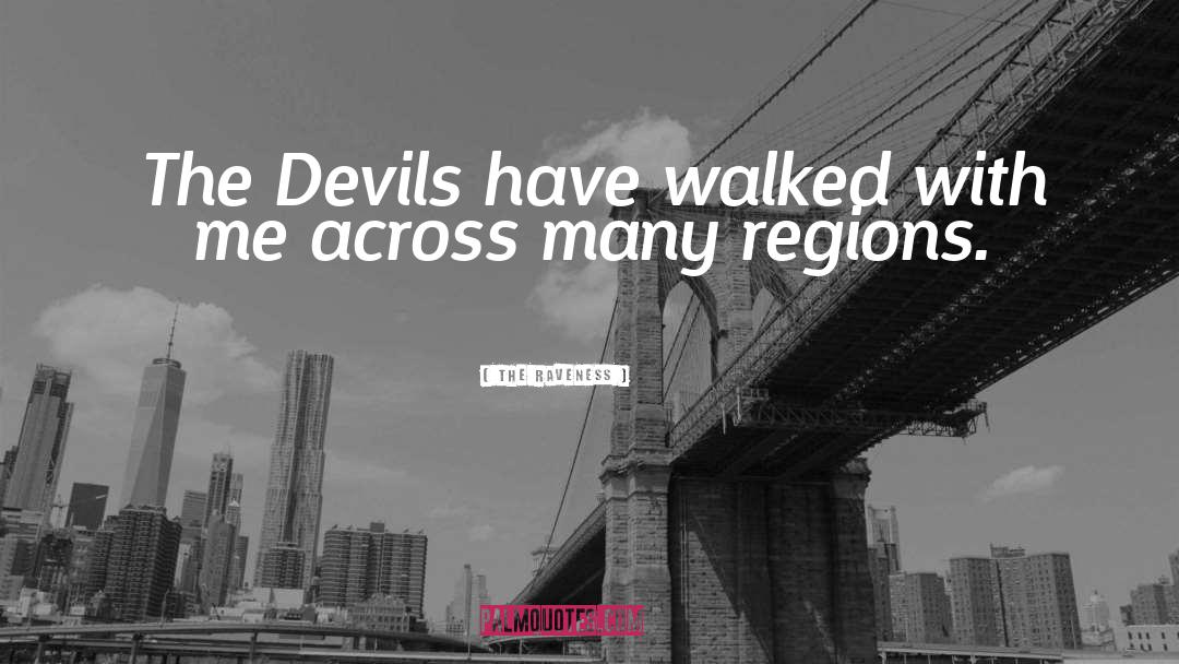 The Raveness Quotes: The Devils have walked with