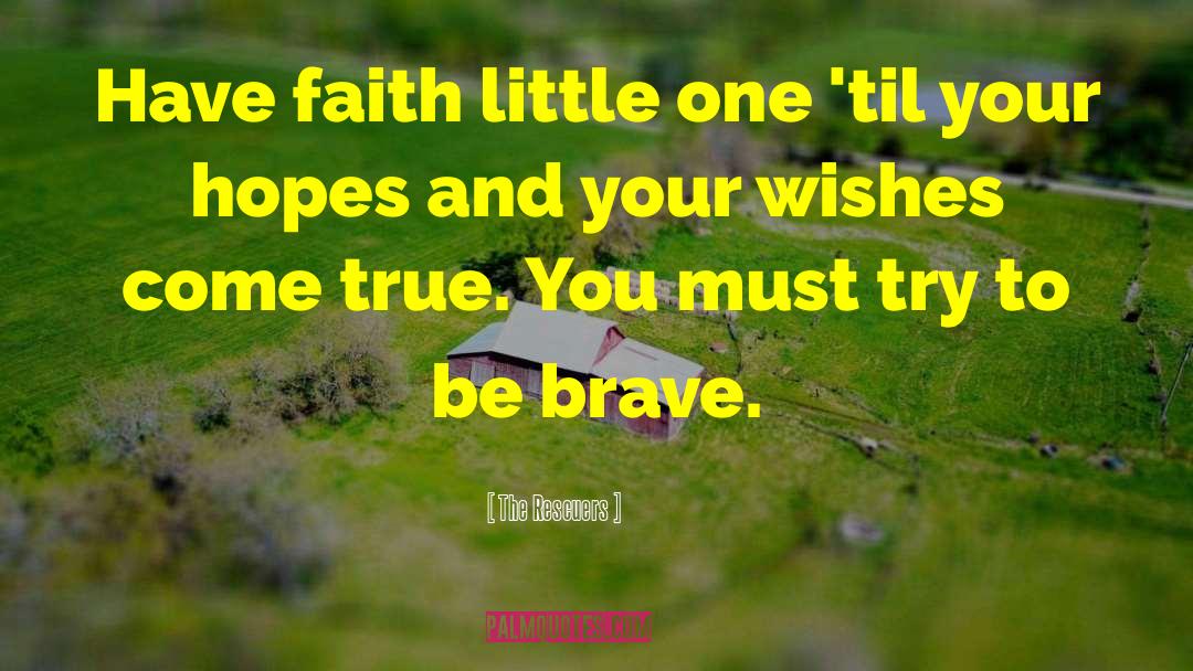 The Rescuers Quotes: Have faith little one 'til