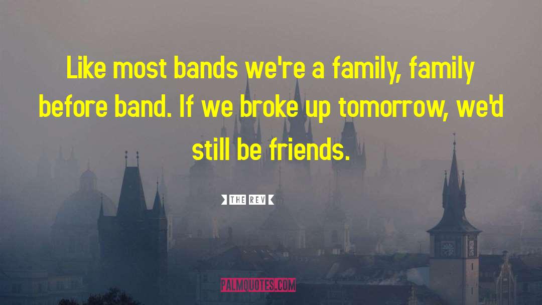 The Rev Quotes: Like most bands we're a
