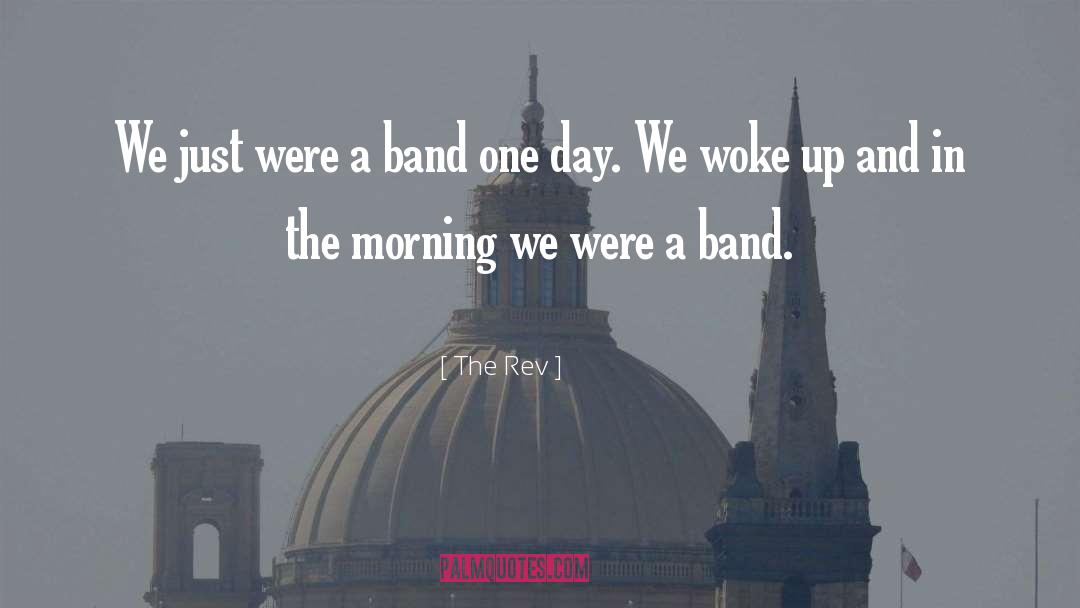 The Rev Quotes: We just were a band