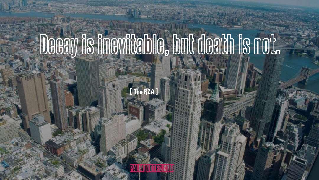 The RZA Quotes: Decay is inevitable, but death