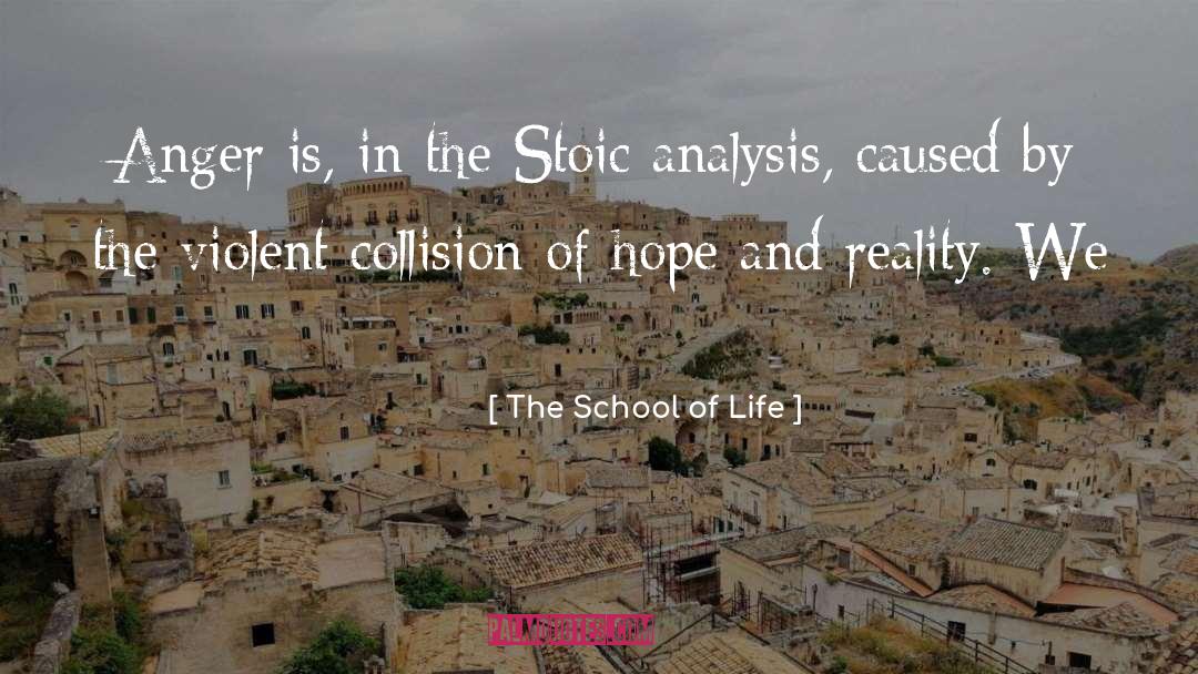 The School Of Life Quotes: Anger is, in the Stoic