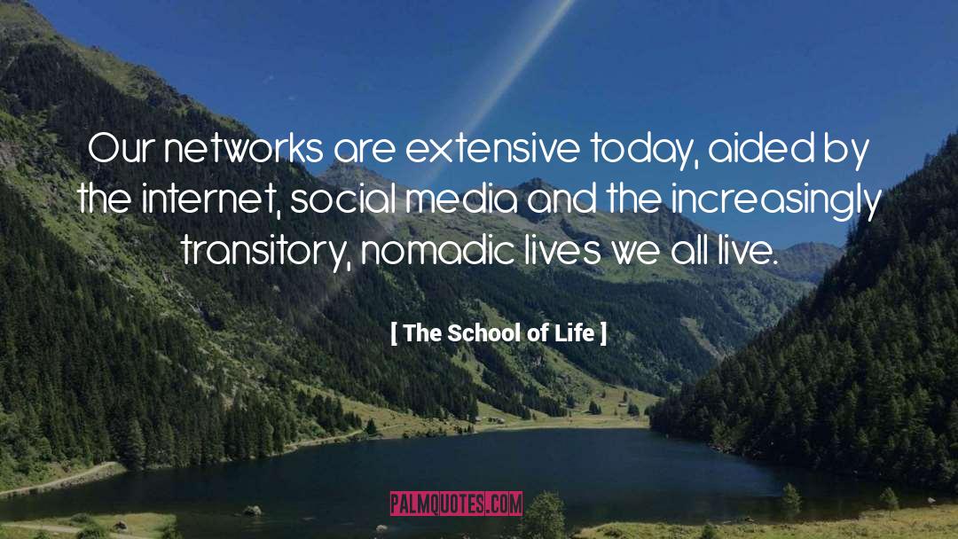 The School Of Life Quotes: Our networks are extensive today,