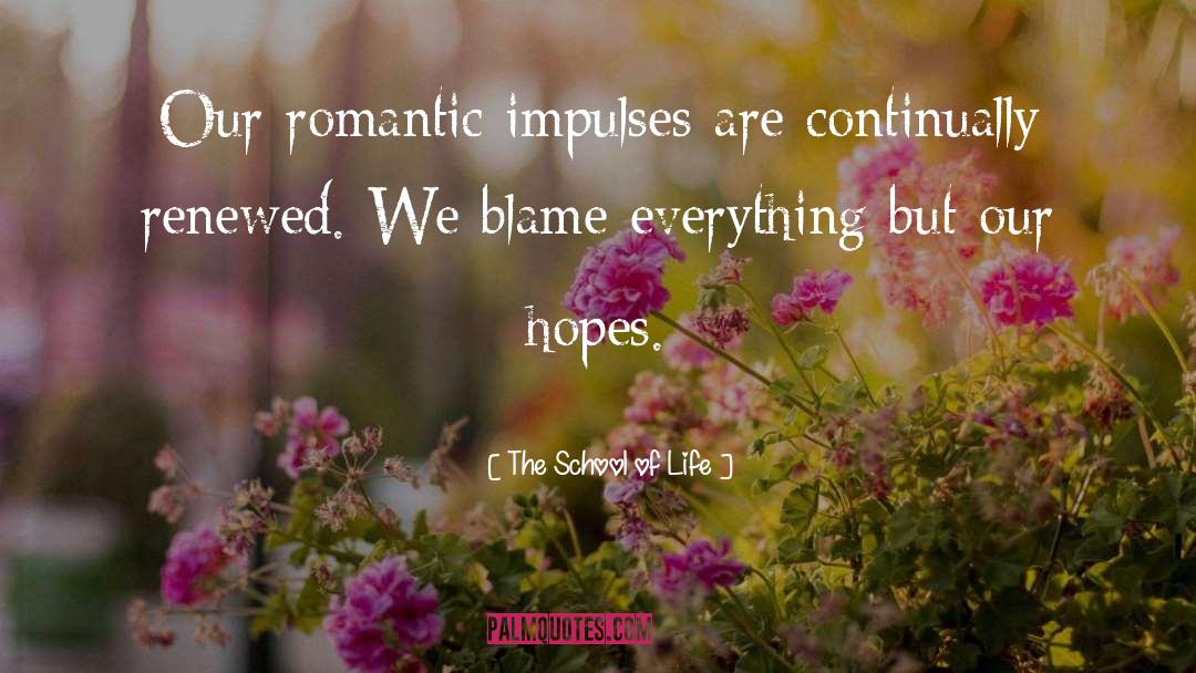 The School Of Life Quotes: Our romantic impulses are continually