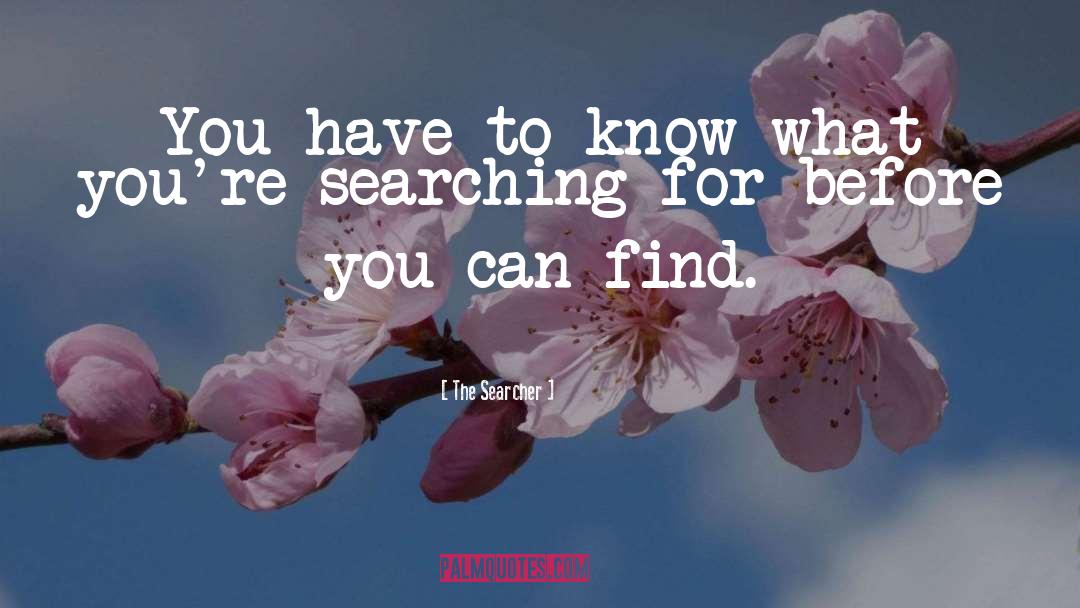 The Searcher Quotes: You have to know what