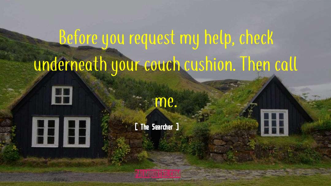 The Searcher Quotes: Before you request my help,