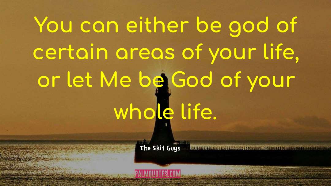 The Skit Guys Quotes: You can either be god