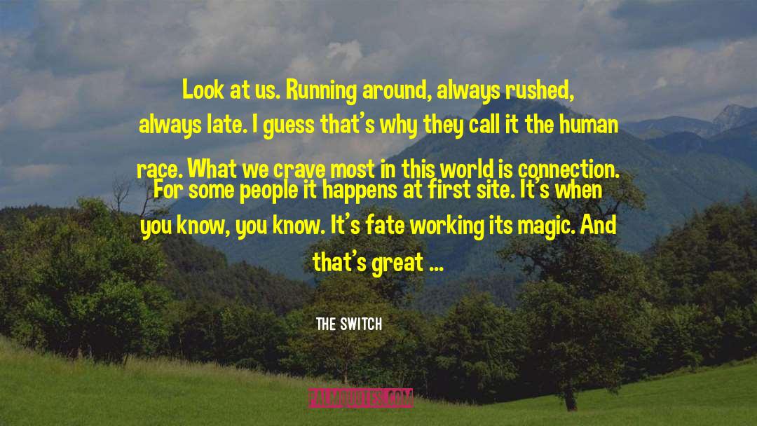 The Switch Quotes: Look at us. Running around,