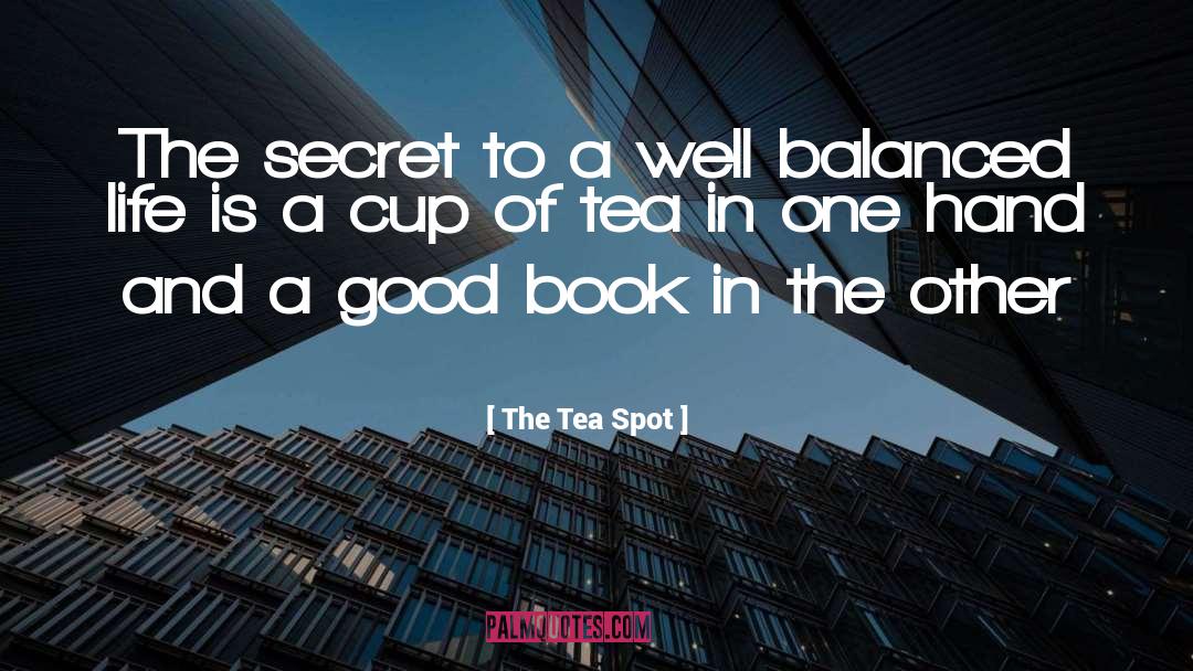 The Tea Spot Quotes: The secret to a well