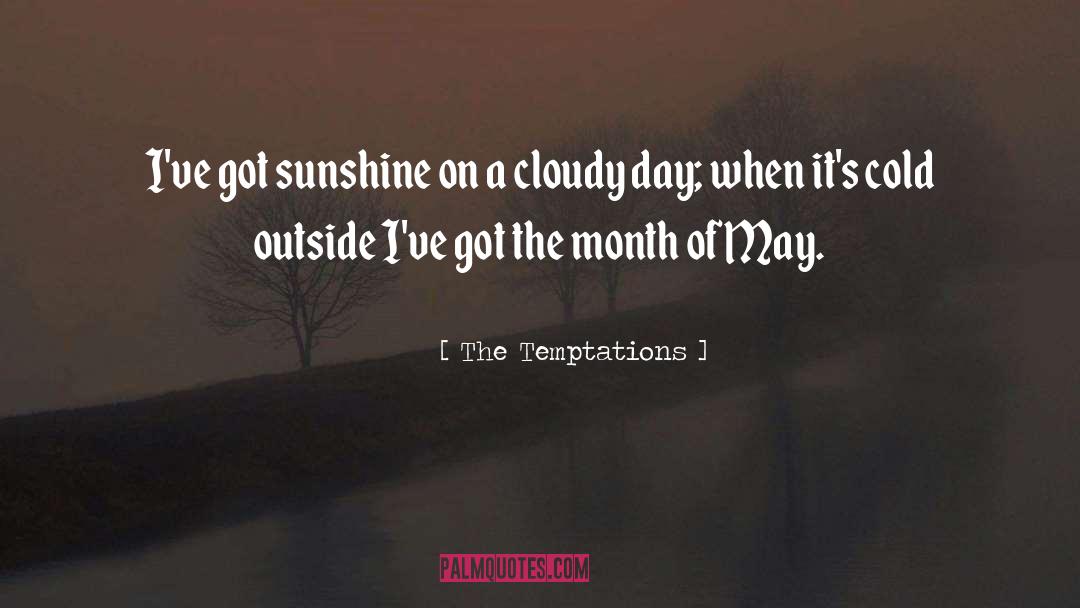 The Temptations Quotes: I've got sunshine on a