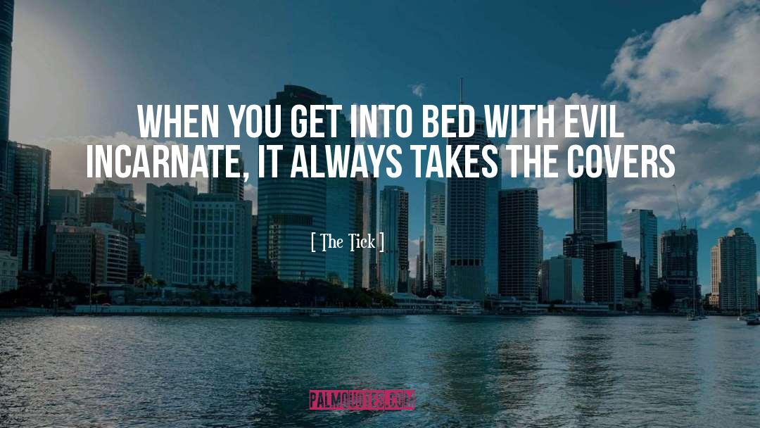 The Tick Quotes: When you get into bed