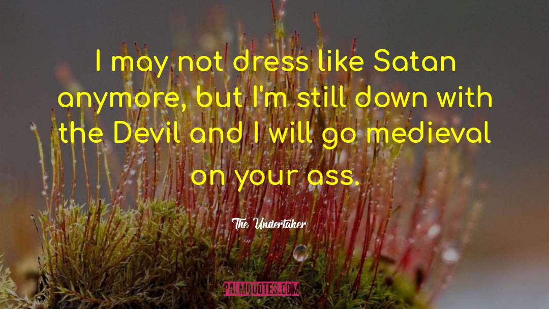 The Undertaker Quotes: I may not dress like