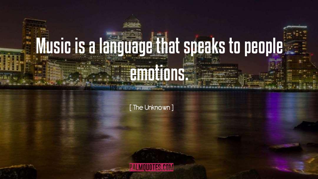The Unknown Quotes: Music is a language that