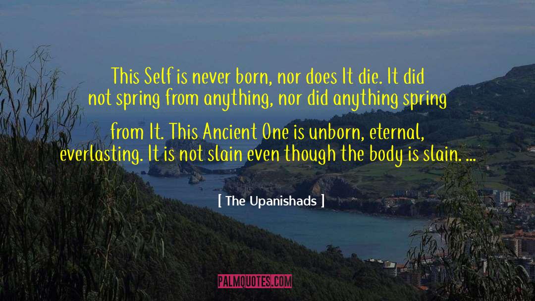 The Upanishads Quotes: This Self is never born,