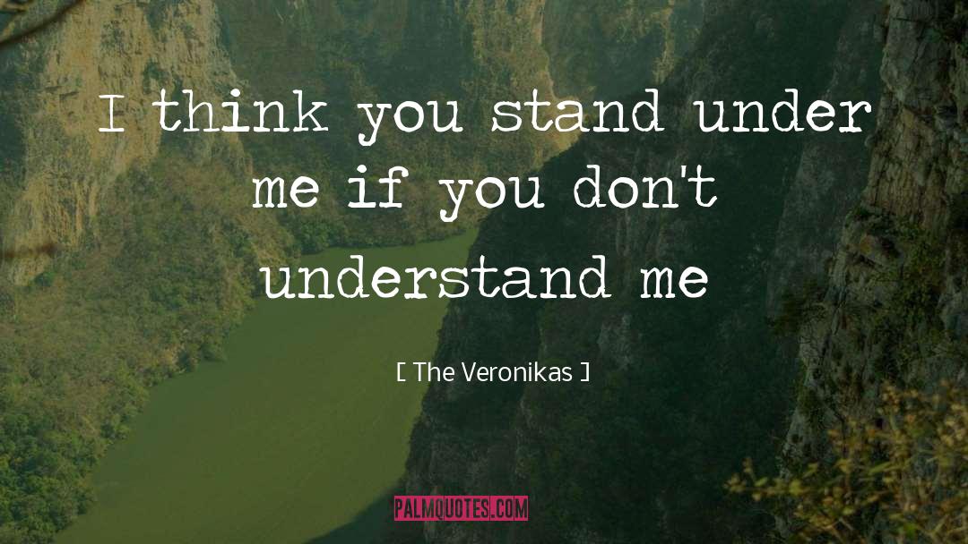 The Veronikas Quotes: I think you stand under