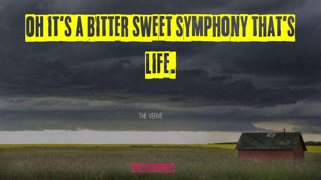 The Verve Quotes: Oh it's a bitter sweet