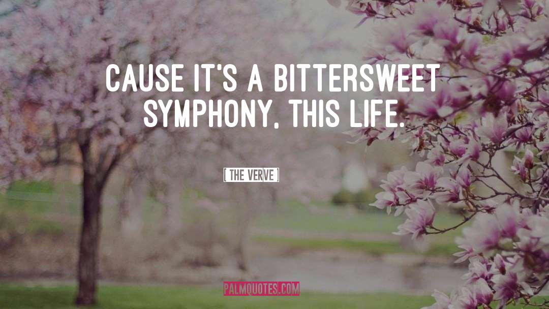 The Verve Quotes: Cause it's a bittersweet symphony,