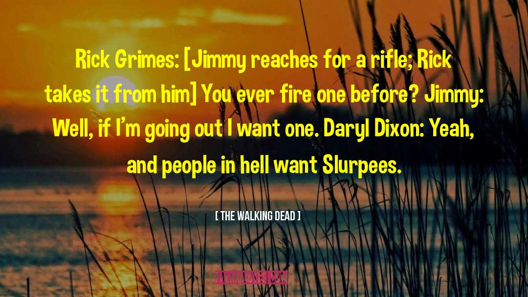 The Walking Dead Quotes: Rick Grimes: [Jimmy reaches for