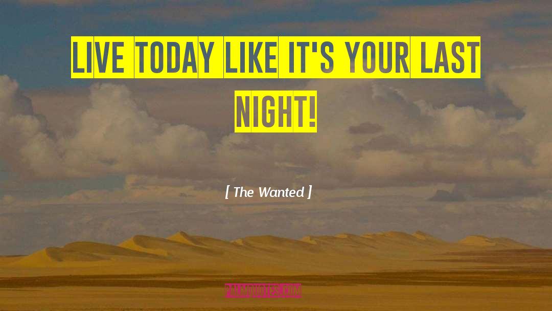 The Wanted Quotes: Live today like it's your