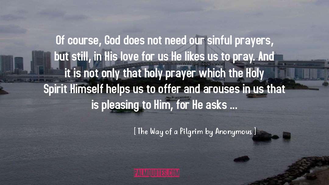 The Way Of A Pilgrim By Anonymous Quotes: Of course, God does not