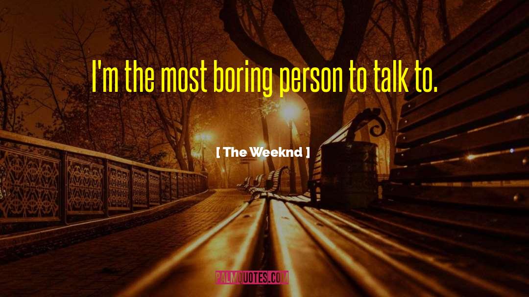 The Weeknd Quotes: I'm the most boring person