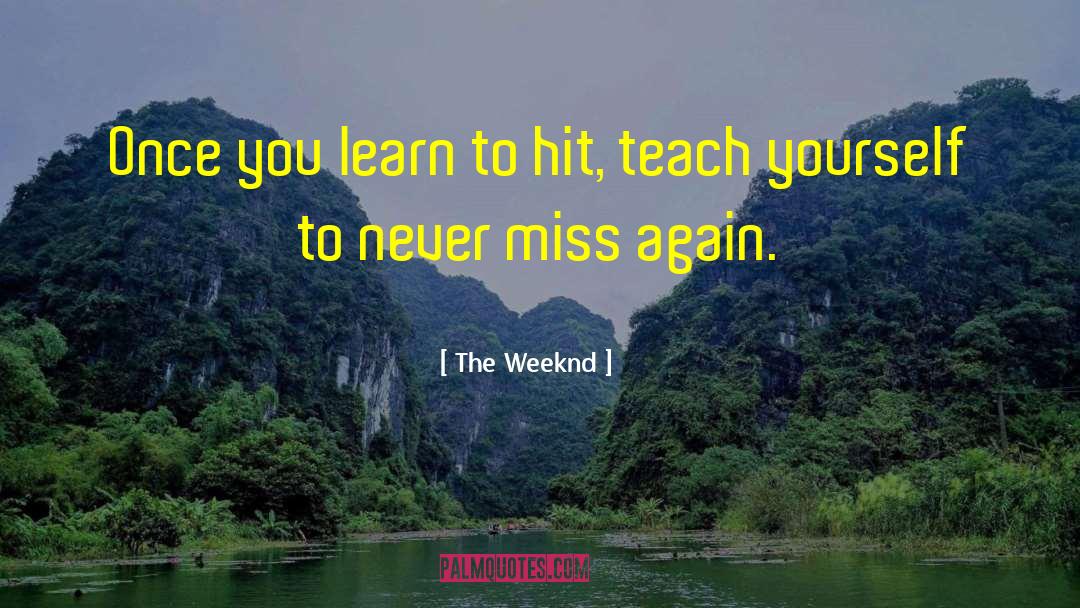 The Weeknd Quotes: Once you learn to hit,