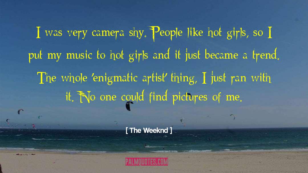 The Weeknd Quotes: I was very camera shy.