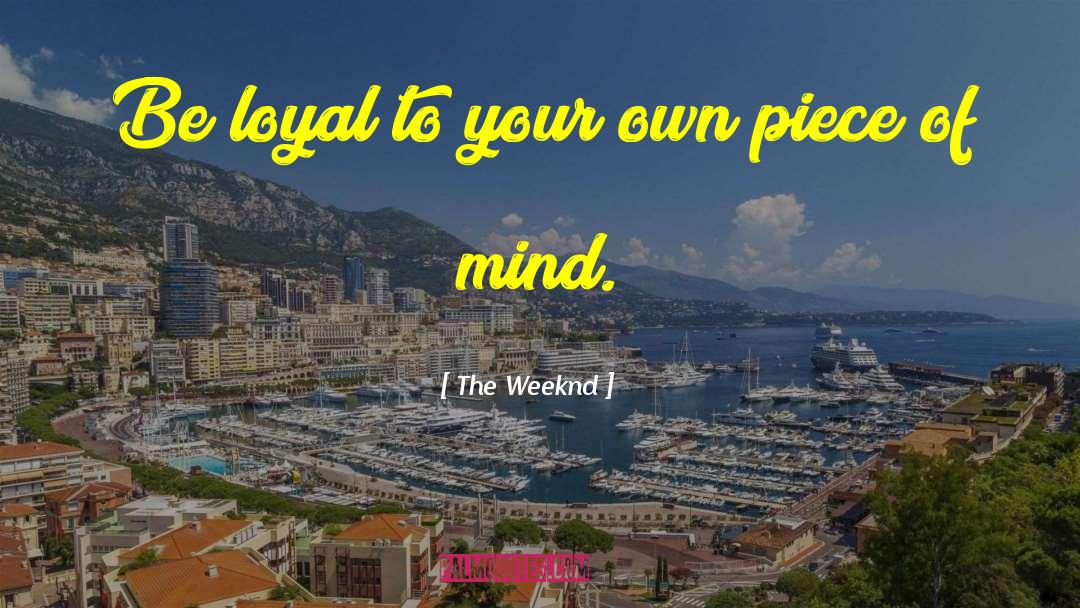 The Weeknd Quotes: Be loyal to your own