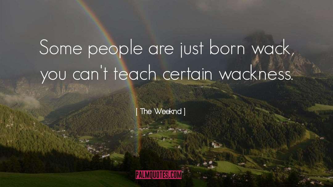 The Weeknd Quotes: Some people are just born