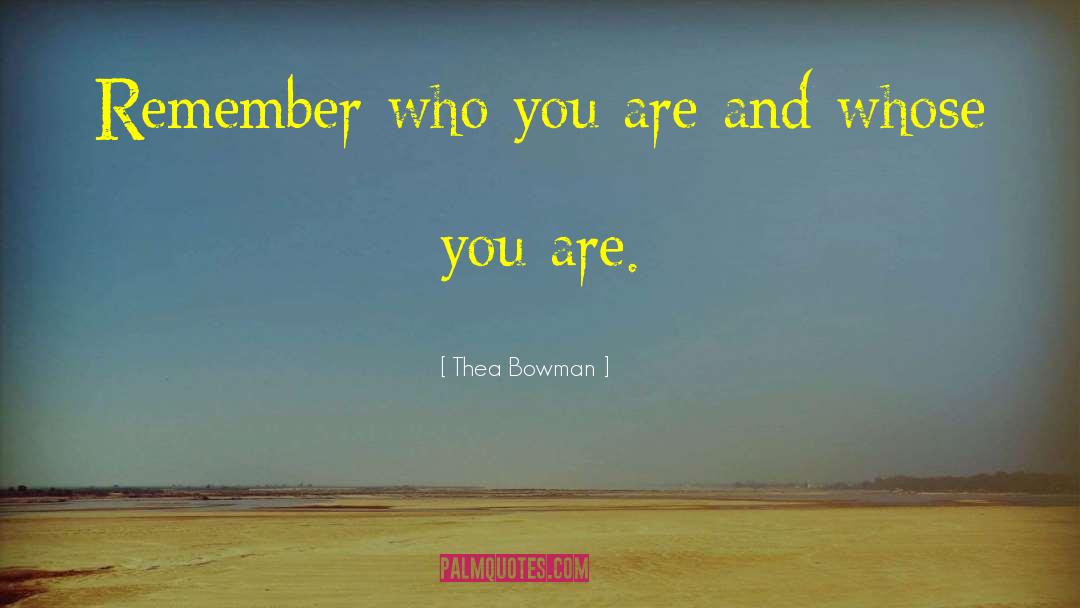 Thea Bowman Quotes: Remember who you are and