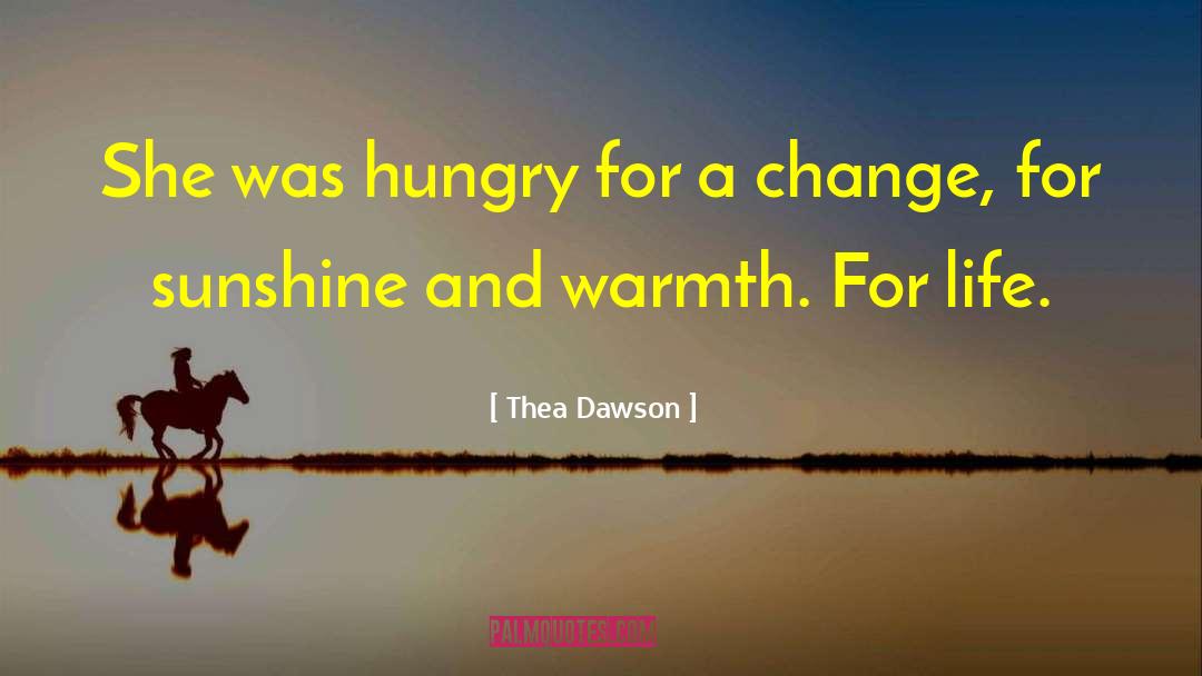 Thea Dawson Quotes: She was hungry for a