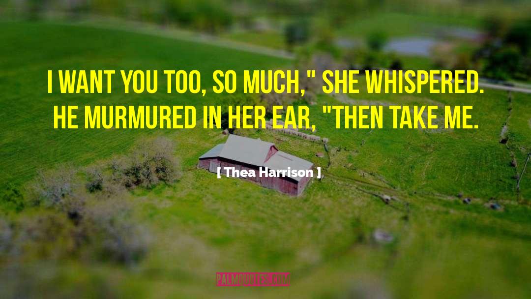 Thea Harrison Quotes: I want you too, so