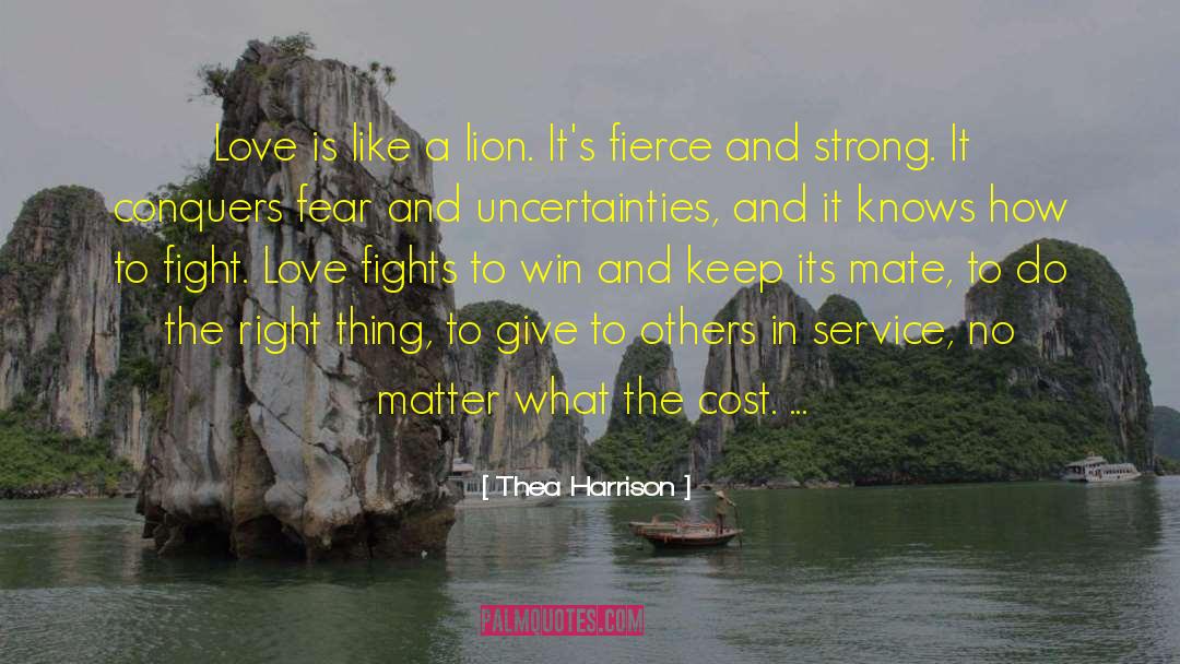 Thea Harrison Quotes: Love is like a lion.<br>