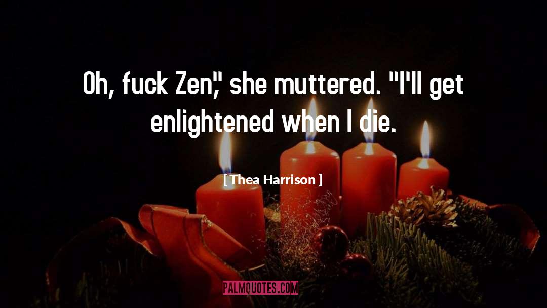 Thea Harrison Quotes: Oh, fuck Zen,