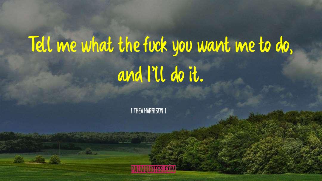 Thea Harrison Quotes: Tell me what the fuck