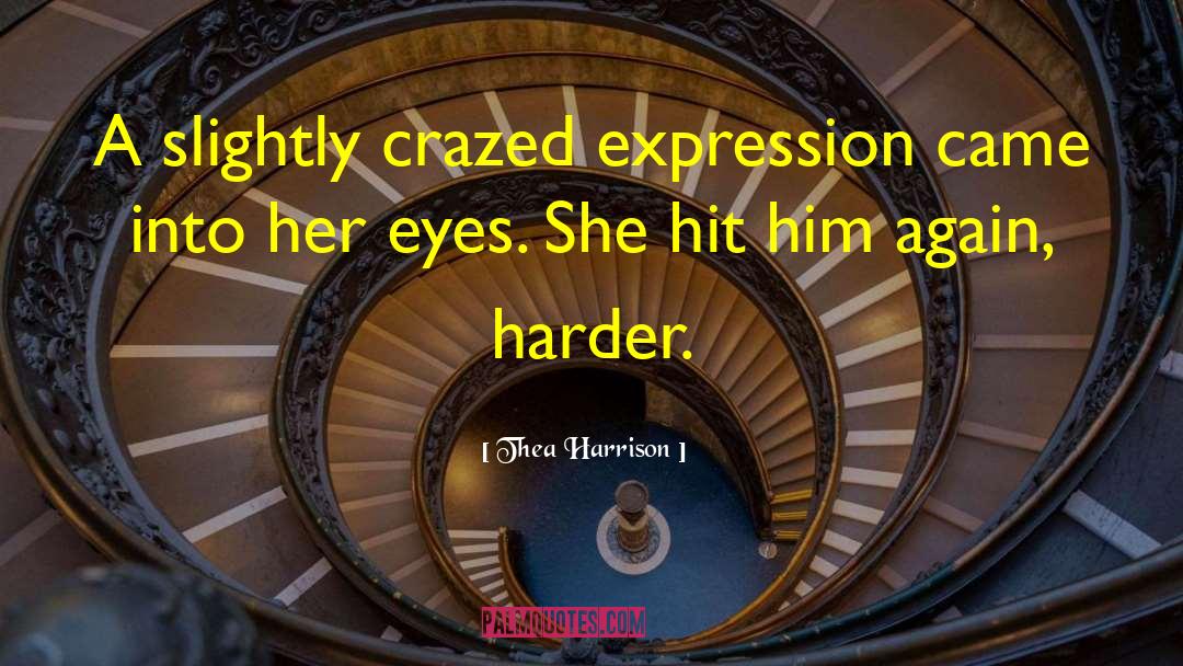 Thea Harrison Quotes: A slightly crazed expression came
