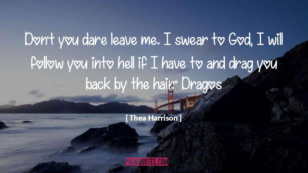 Thea Harrison Quotes: Don't you dare leave me.