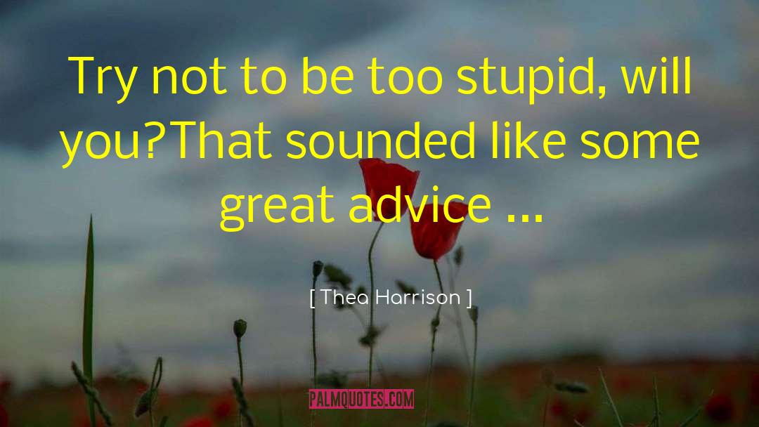 Thea Harrison Quotes: Try not to be too