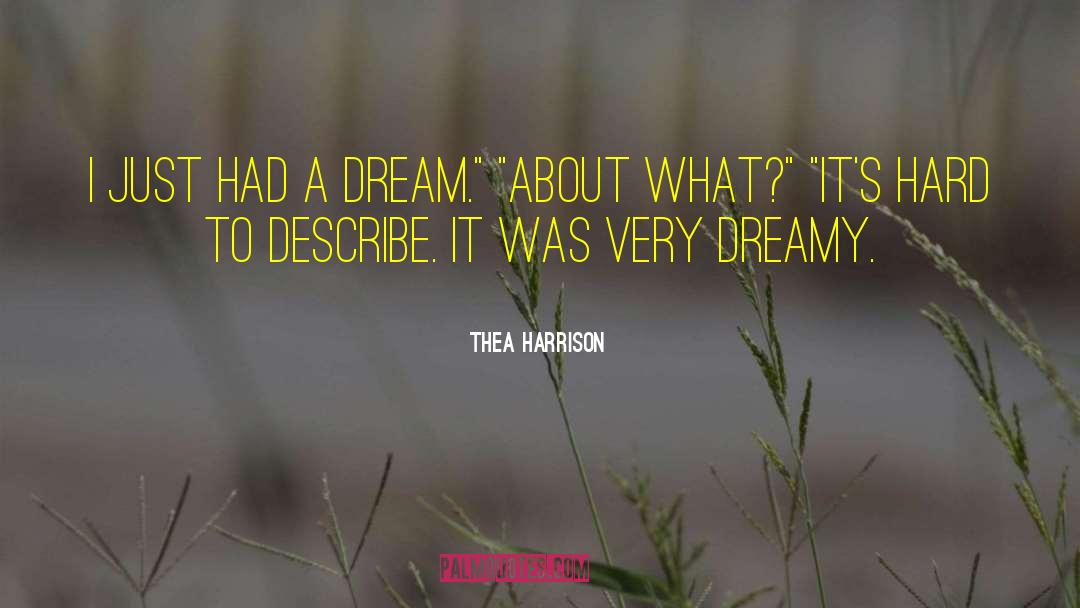 Thea Harrison Quotes: I just had a dream.