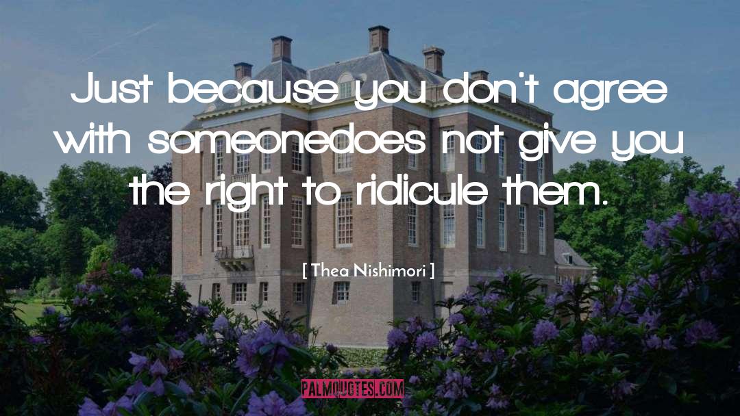 Thea Nishimori Quotes: Just because you don't agree