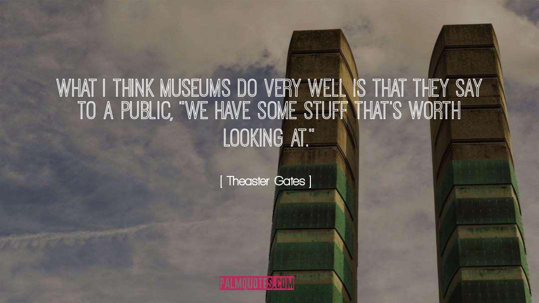 Theaster Gates Quotes: What I think museums do