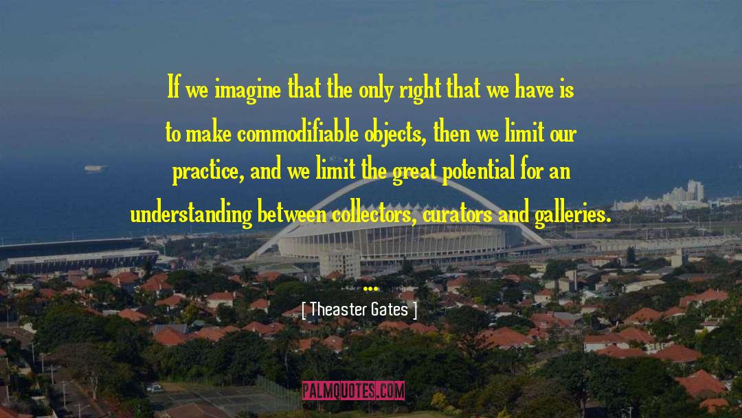 Theaster Gates Quotes: If we imagine that the