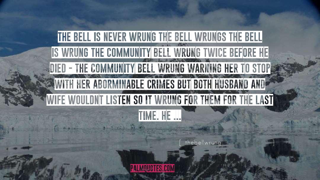 Thebellwrung Quotes: the bell is never wrung