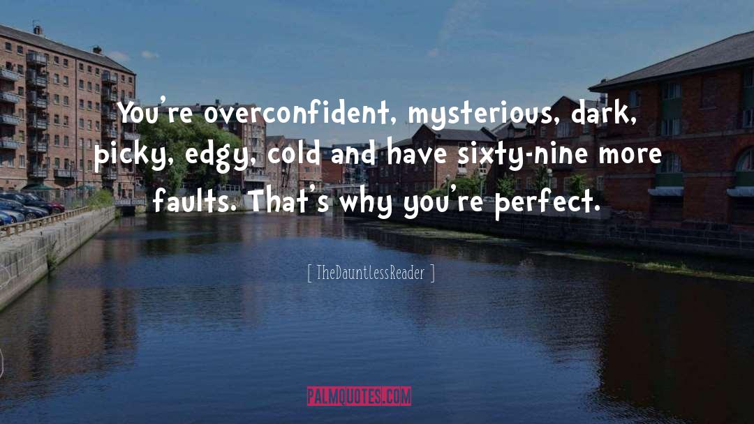 TheDauntlessReader Quotes: You're overconfident, mysterious, dark, picky,